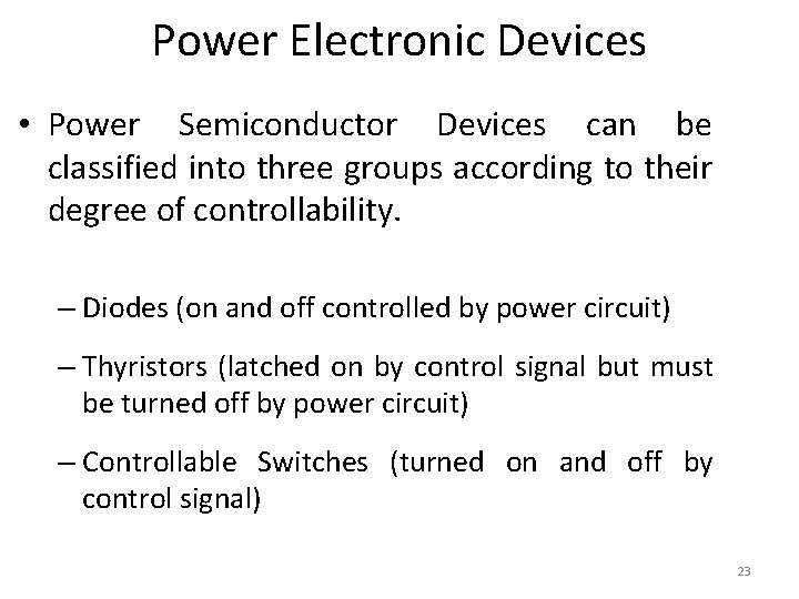 Power Electronic Devices • Power Semiconductor Devices can be classified into three groups according