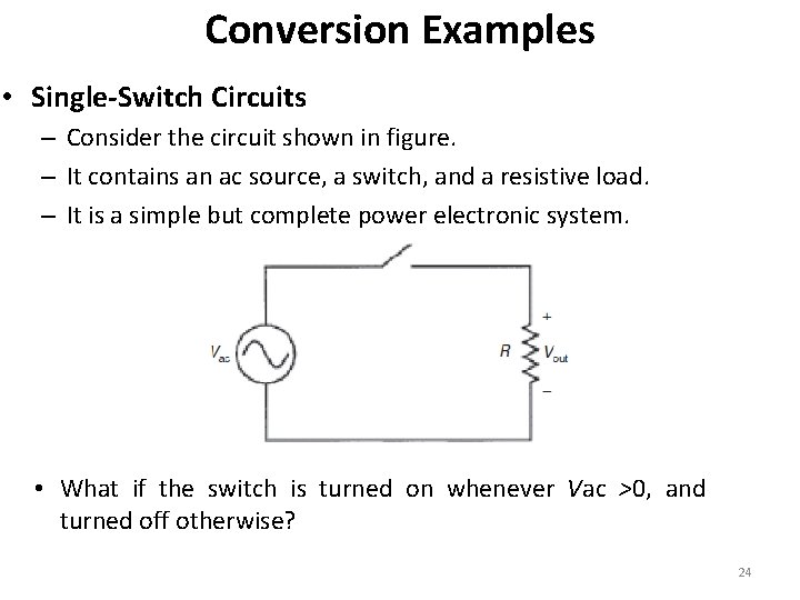 Conversion Examples • Single-Switch Circuits – Consider the circuit shown in figure. – It