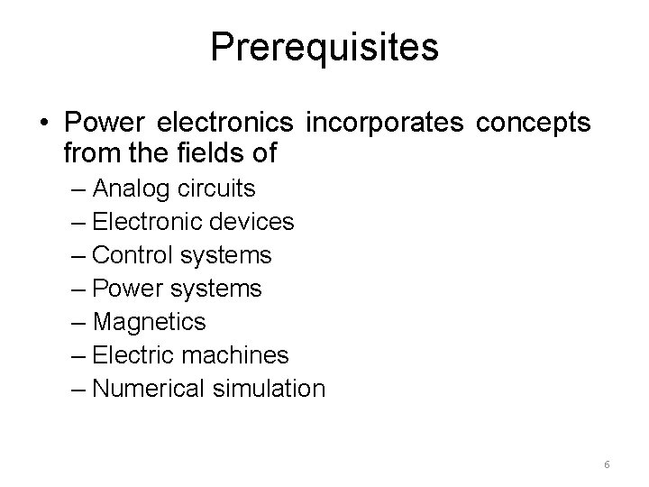 Prerequisites • Power electronics incorporates concepts from the fields of – Analog circuits –