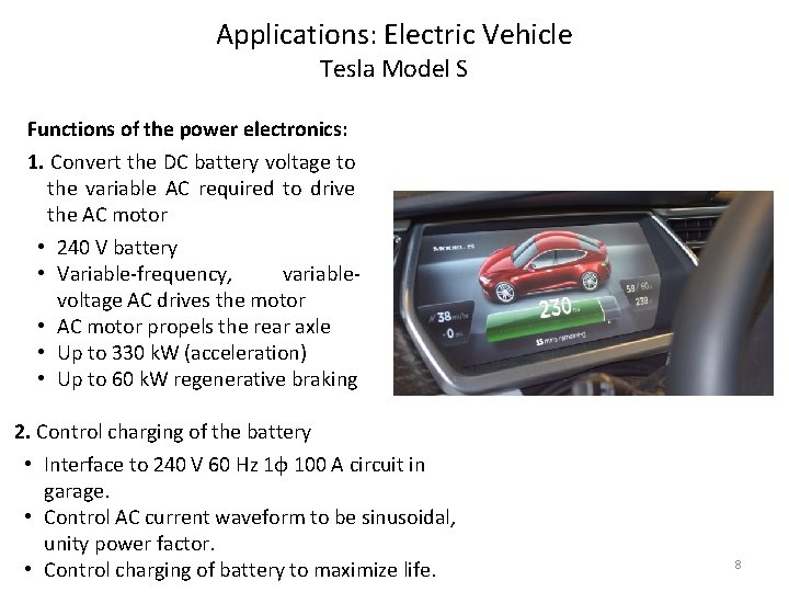 Applications: Electric Vehicle Tesla Model S Functions of the power electronics: 1. Convert the