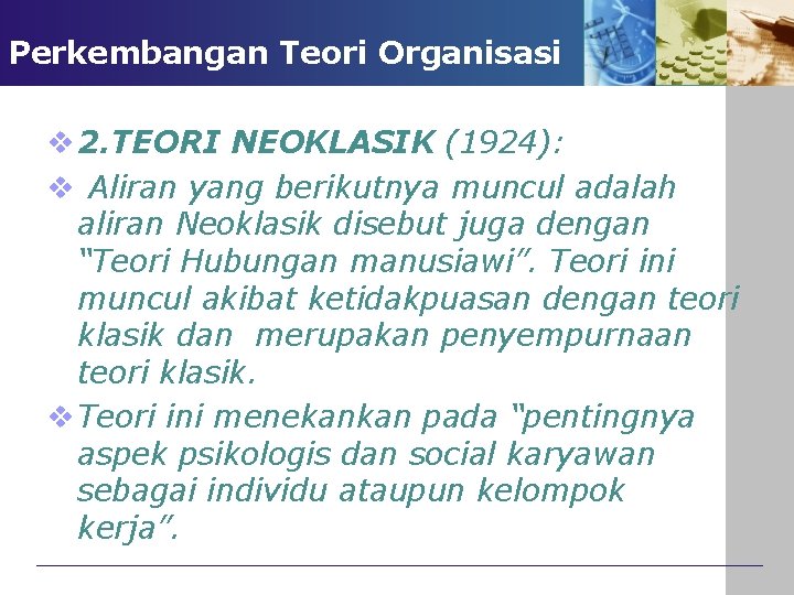 Perkembangan Teori Organisasi v 2. TEORI NEOKLASIK (1924): v Aliran yang berikutnya muncul adalah