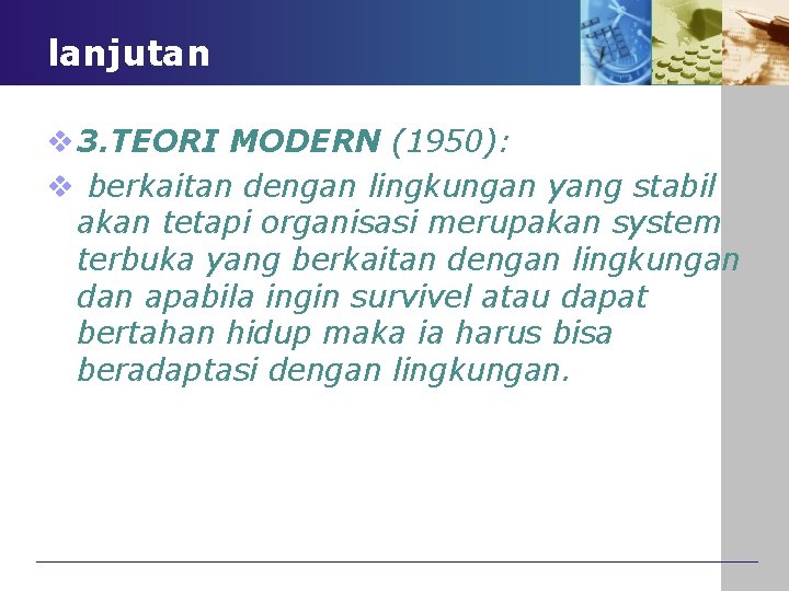 lanjutan v 3. TEORI MODERN (1950): v berkaitan dengan lingkungan yang stabil akan tetapi