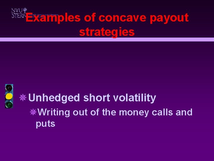 Examples of concave payout strategies ¯Unhedged short volatility ¯Writing out of the money calls