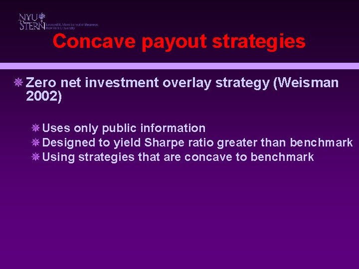 Concave payout strategies ¯ Zero net investment overlay strategy (Weisman 2002) ¯Uses only public