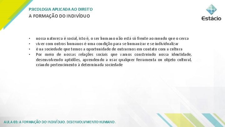 PSICOLOGIA APLICADA AO DIREITO A FORMAÇÃO DO INDIVÍDUO • • nossa natureza é social,