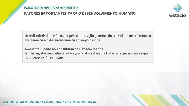 PSICOLOGIA APLICADA AO DIREITO FATORES IMPORTANTES PARA O DESENVOLVIMENTO HUMANO Hereditariedade - é formada