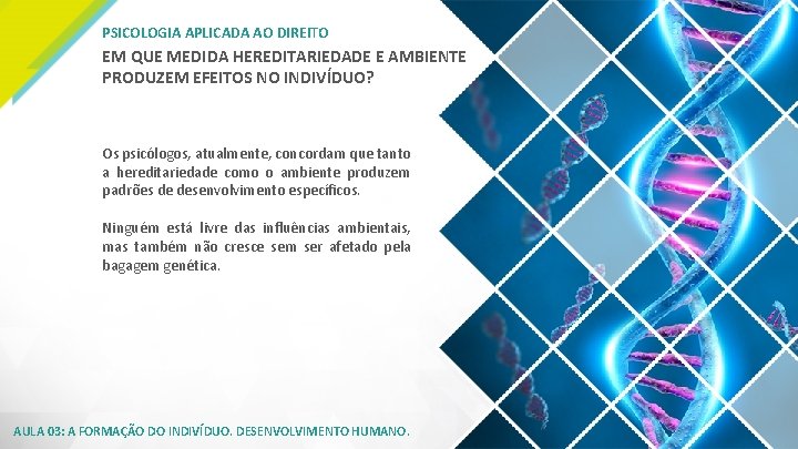 PSICOLOGIA APLICADA AO DIREITO EM QUE MEDIDA HEREDITARIEDADE E AMBIENTE PRODUZEM EFEITOS NO INDIVÍDUO?