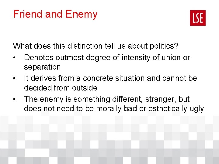 Friend and Enemy What does this distinction tell us about politics? • Denotes outmost Friend and Enemy What does this distinction tell us about politics? • Denotes outmost