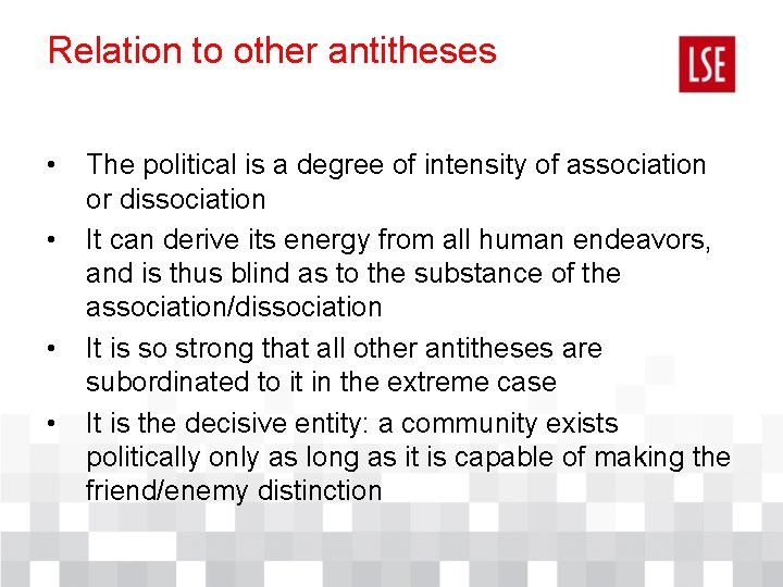 Relation to other antitheses • • The political is a degree of intensity of Relation to other antitheses • • The political is a degree of intensity of
