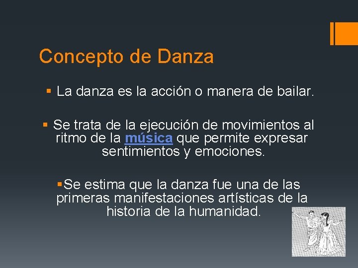 Concepto de Danza § La danza es la acción o manera de bailar. §