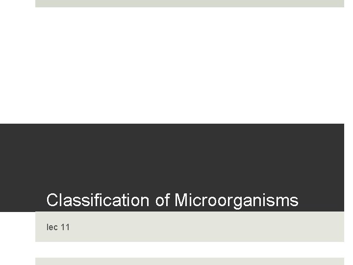 Classification of Microorganisms lec 11 