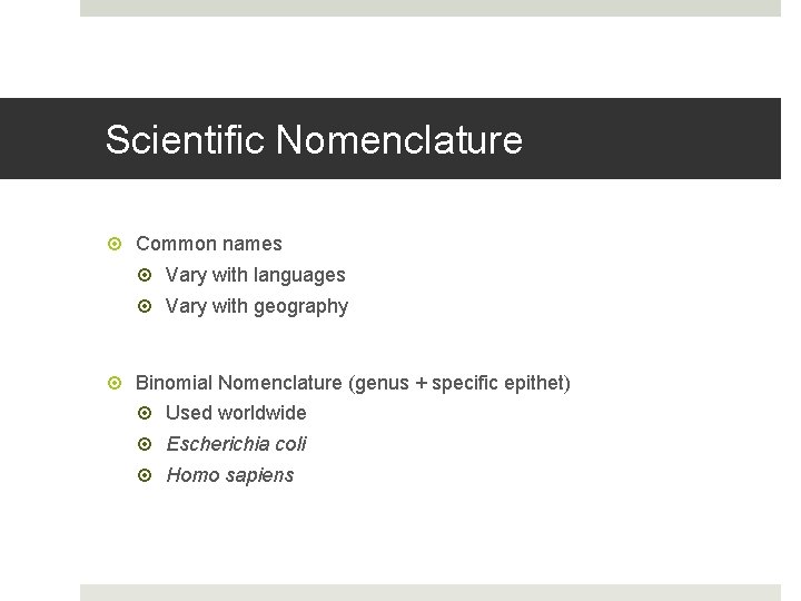 Scientific Nomenclature Common names Vary with languages Vary with geography Binomial Nomenclature (genus +