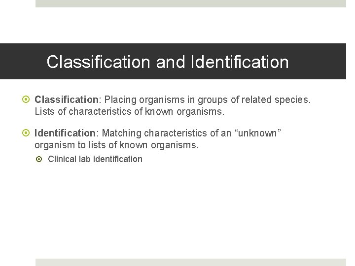 Classification and Identification Classification: Placing organisms in groups of related species. Lists of characteristics