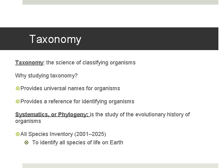 Taxonomy: the science of classifying organisms Why studying taxonomy? Provides universal names for organisms