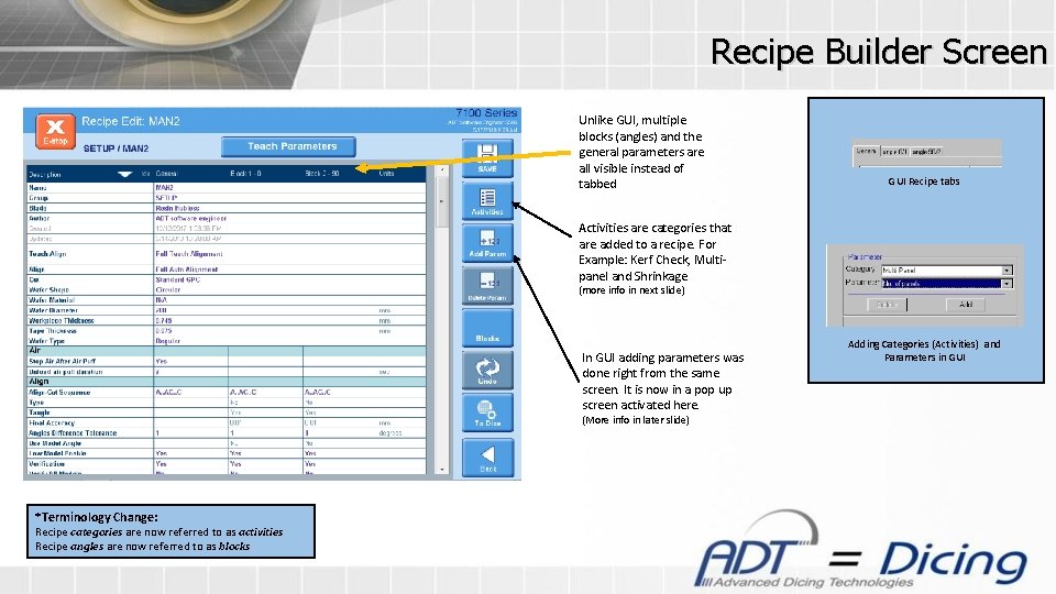 Recipe Builder Screen Unlike GUI, multiple blocks (angles) and the general parameters are all
