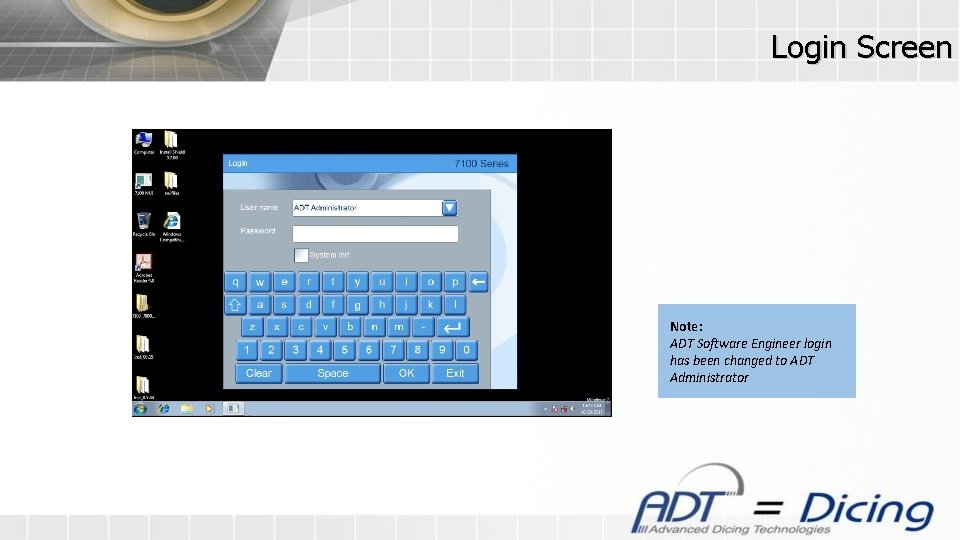 Login Screen Note: ADT Software Engineer login has been changed to ADT Administrator 