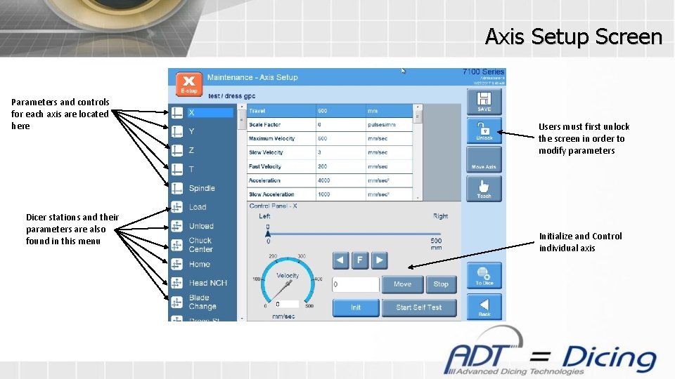 Axis Setup Screen Parameters and controls for each axis are located here Dicer stations