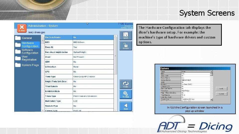 System Screens The Hardware Configuration tab displays the dicer’s hardware setup. For example: the