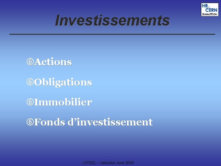 Investissements Actions Obligations Immobilier Fonds d’investissement J. STEEL – Induction June 2009 