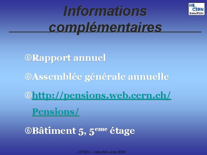 Informations complémentaires Rapport annuel Assemblée générale annuelle http: //pensions. web. cern. ch/ Pensions/ Bâtiment