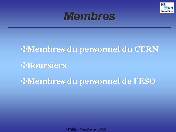Membres du personnel du CERN Boursiers Membres du personnel de l’ESO J. STEEL –