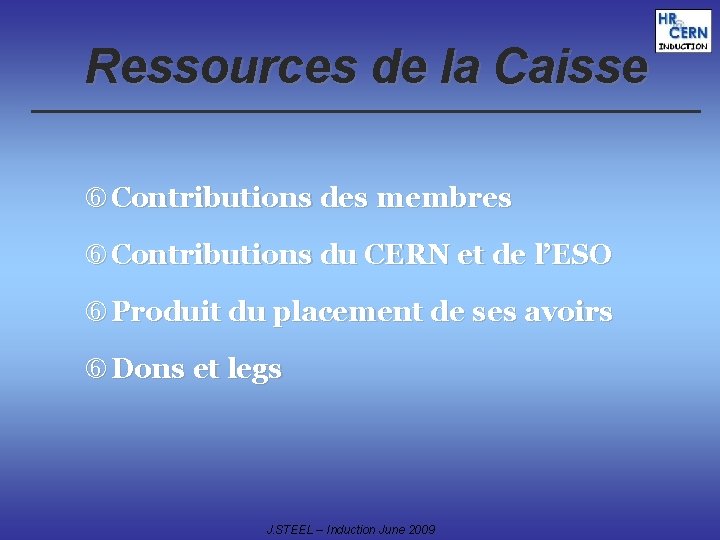 Ressources de la Caisse Contributions des membres Contributions du CERN et de l’ESO Produit Ressources de la Caisse Contributions des membres Contributions du CERN et de l’ESO Produit