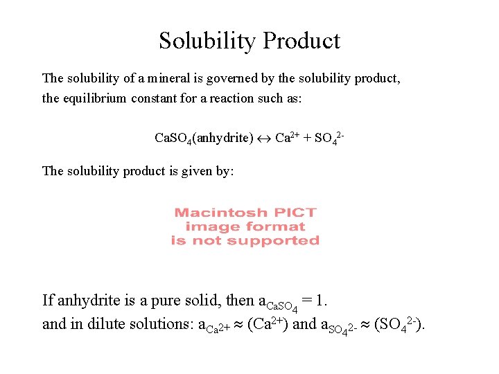 Solubility Product The solubility of a mineral is governed by the solubility product, the