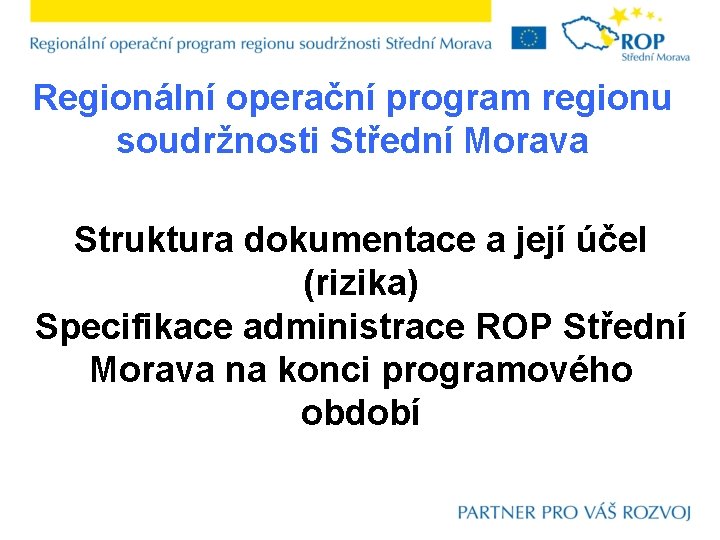 Regionální operační program regionu soudržnosti Střední Morava Struktura dokumentace a její účel (rizika) Specifikace
