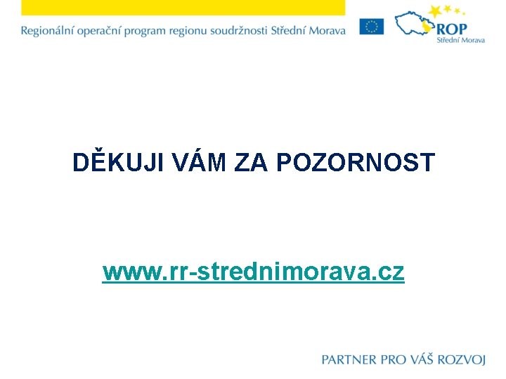 DĚKUJI VÁM ZA POZORNOST www. rr-strednimorava. cz 