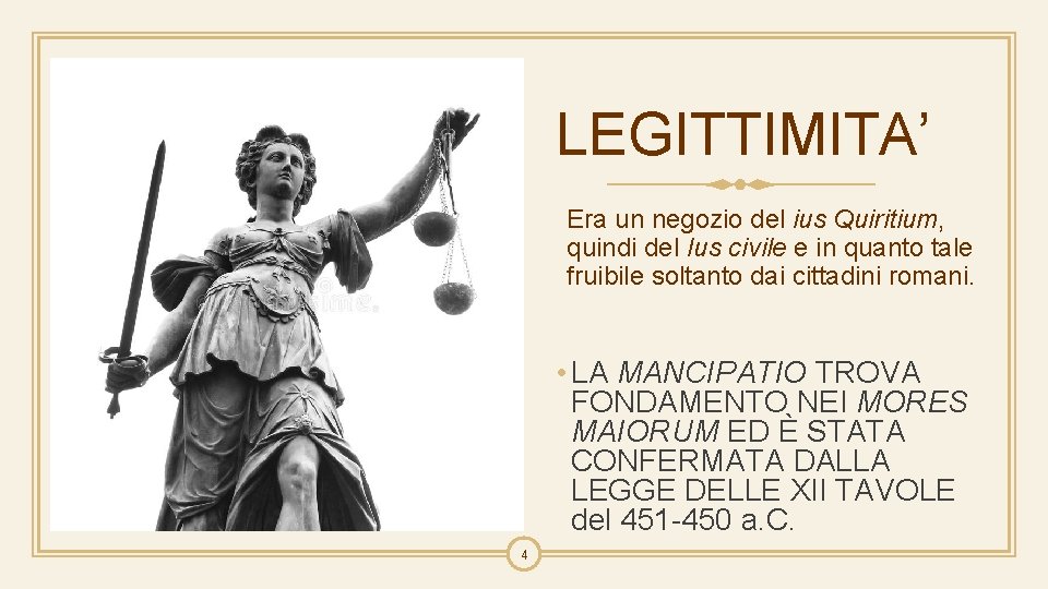 LEGITTIMITA’ Era un negozio del ius Quiritium, quindi del Ius civile e in quanto