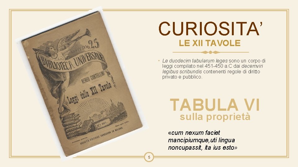 CURIOSITA’ LE XII TAVOLE • Le duodecim tabularum leges sono un corpo di leggi