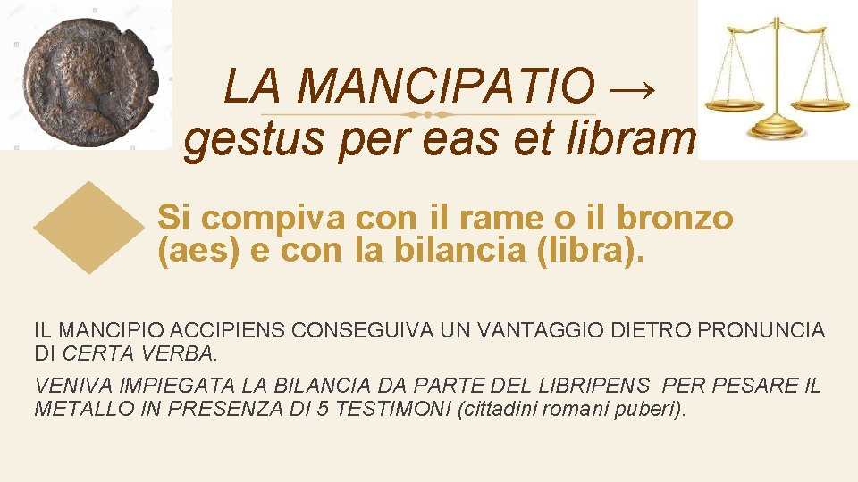 LA MANCIPATIO → gestus per eas et libram Si compiva con il rame o