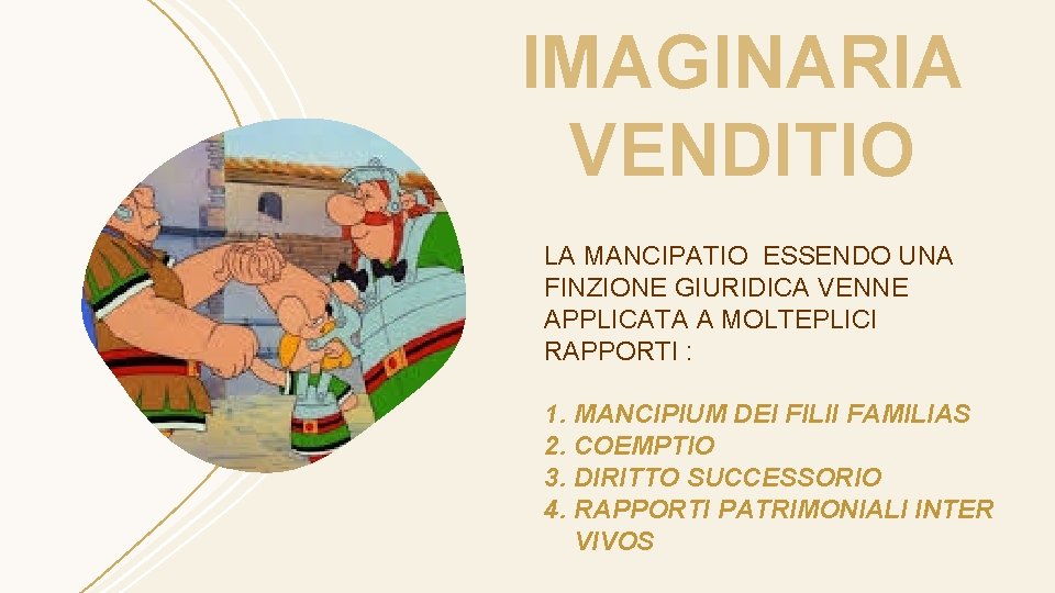 IMAGINARIA VENDITIO LA MANCIPATIO ESSENDO UNA FINZIONE GIURIDICA VENNE APPLICATA A MOLTEPLICI RAPPORTI :