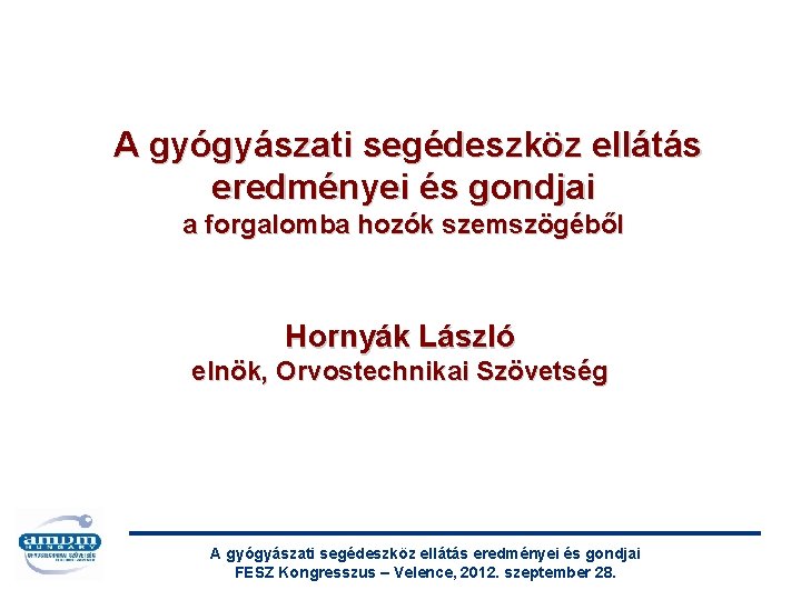 A gyógyászati segédeszköz ellátás eredményei és gondjai a forgalomba hozók szemszögéből Hornyák László elnök,