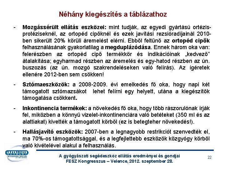 Néhány kiegészítés a táblázathoz - Mozgássérült ellátás eszközei: mint tudják, az egyedi gyártású ortézisprotéziseknél,