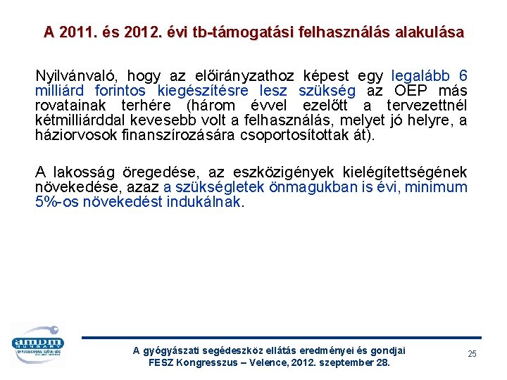 A 2011. és 2012. évi tb-támogatási felhasználás alakulása Nyilvánvaló, hogy az előirányzathoz képest egy