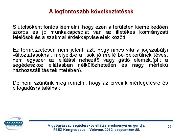 A legfontosabb következtetések S utolsóként fontos kiemelni, hogy ezen a területen kiemelkedően szoros és