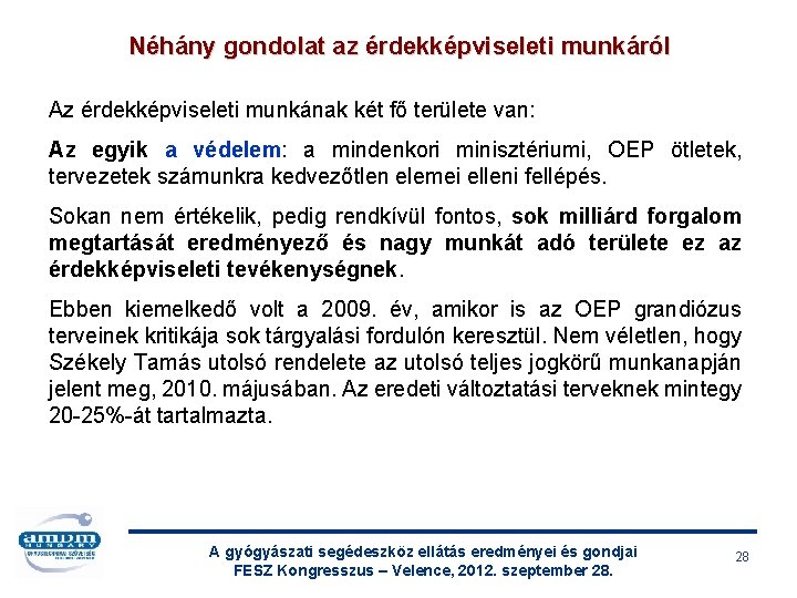 Néhány gondolat az érdekképviseleti munkáról Az érdekképviseleti munkának két fő területe van: Az egyik