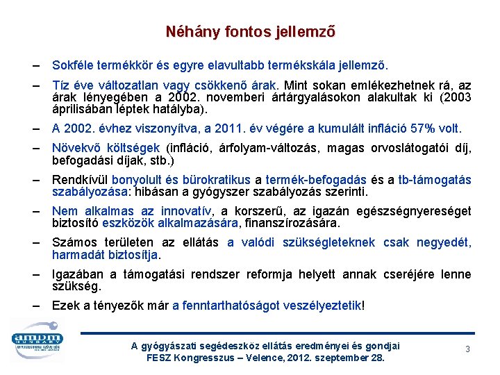 Néhány fontos jellemző – Sokféle termékkör és egyre elavultabb termékskála jellemző. – Tíz éve