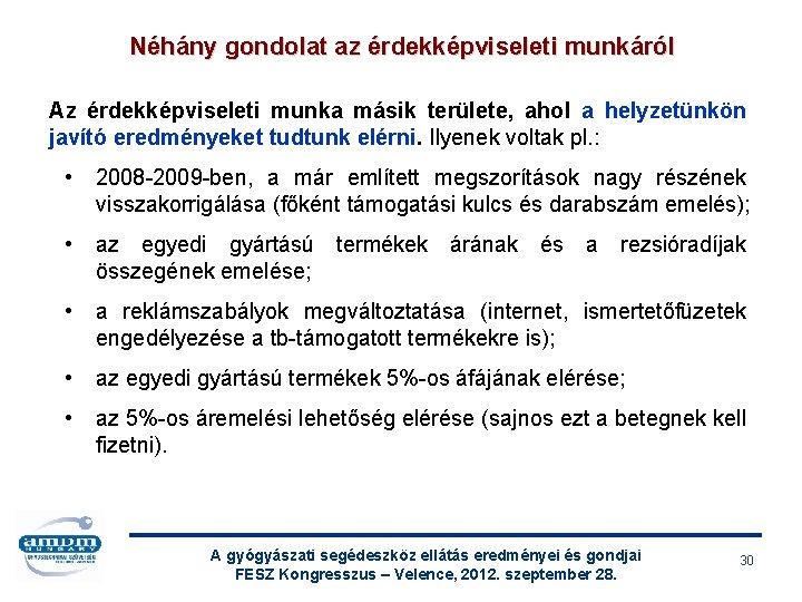 Néhány gondolat az érdekképviseleti munkáról Az érdekképviseleti munka másik területe, ahol a helyzetünkön javító