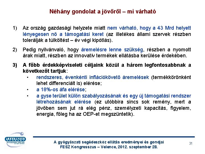 Néhány gondolat a jövőről – mi várható 1) Az ország gazdasági helyzete miatt nem