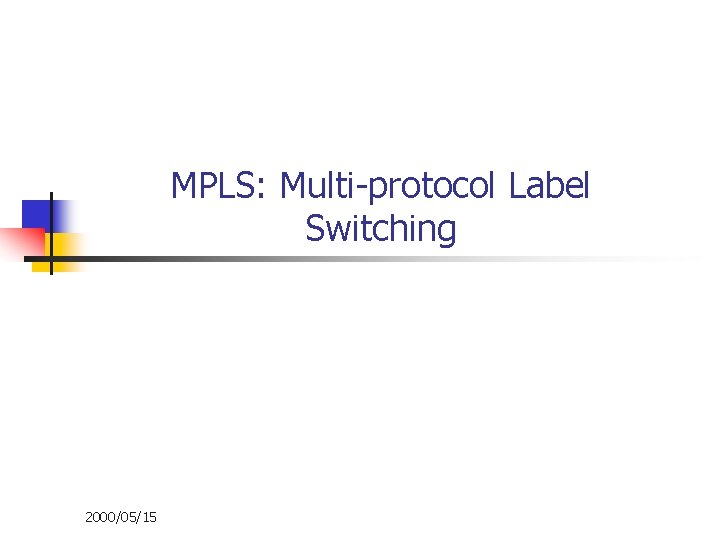 MPLS: Multi-protocol Label Switching 2000/05/15 
