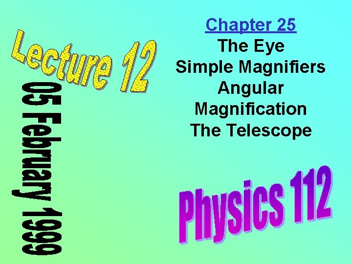 Chapter 25 The Eye Simple Magnifiers Angular Magnification The Telescope 