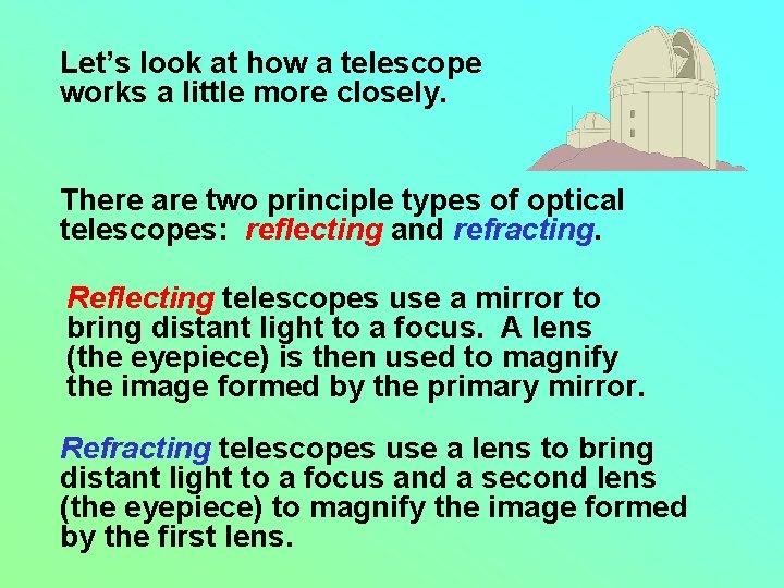 Let’s look at how a telescope works a little more closely. There are two