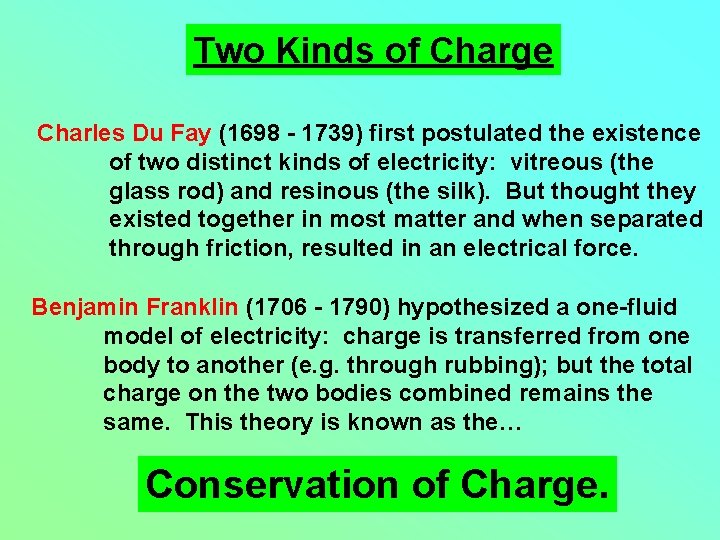 Two Kinds of Charge Charles Du Fay (1698 - 1739) first postulated the existence