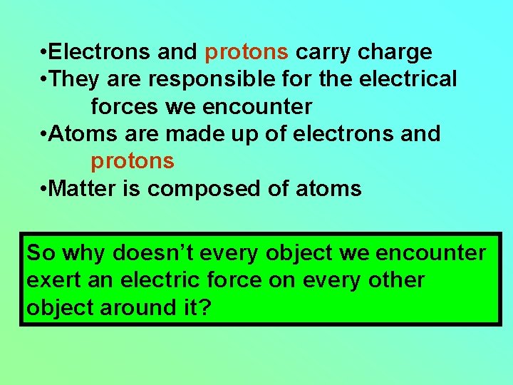  • Electrons and protons carry charge • They are responsible for the electrical