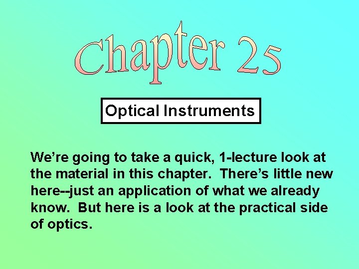 Optical Instruments We’re going to take a quick, 1 -lecture look at the material