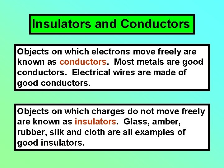 Insulators and Conductors Objects on which electrons move freely are known as conductors. Most