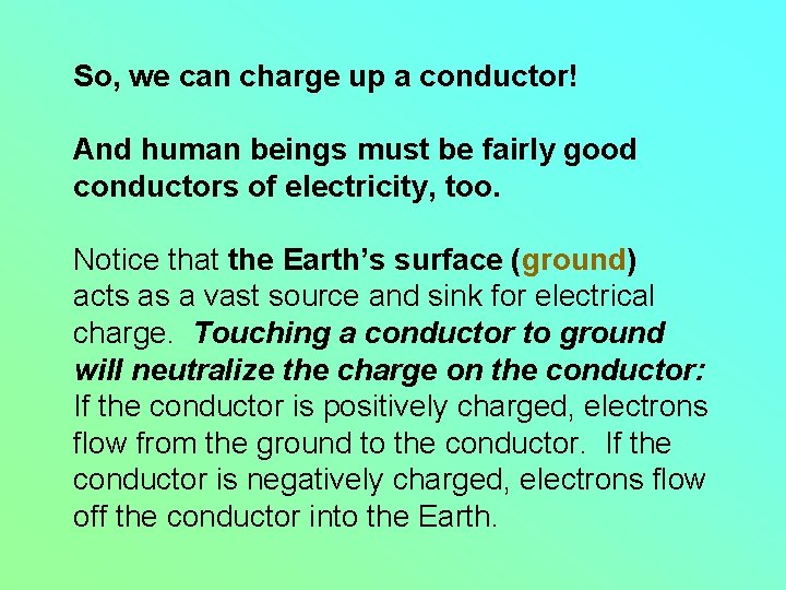 So, we can charge up a conductor! And human beings must be fairly good