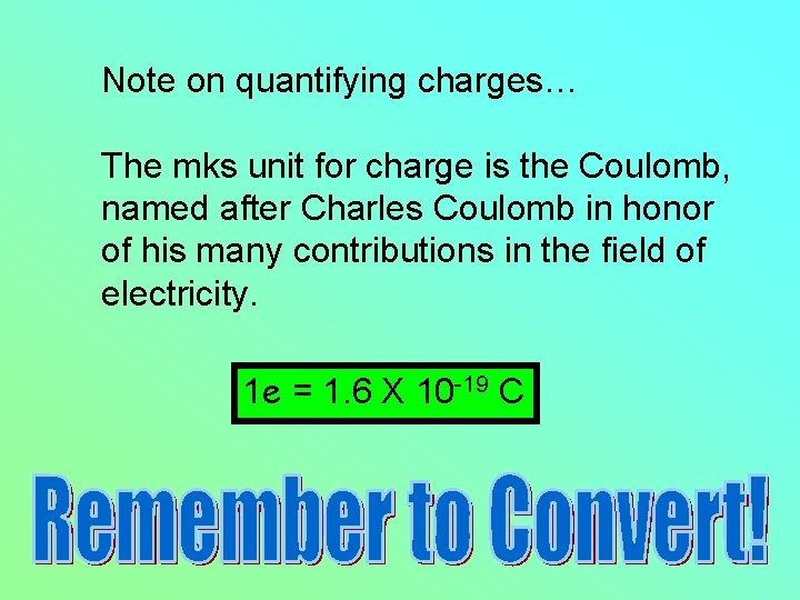 Note on quantifying charges… The mks unit for charge is the Coulomb, named after
